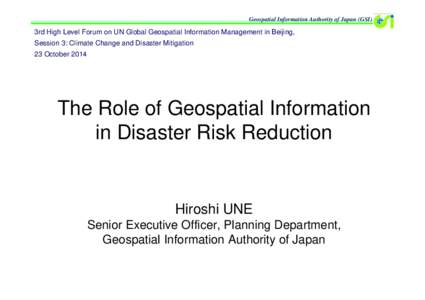 Disaster preparedness / Geography / Data / Geographic data and information / Geospatial Information Authority of Japan / Ministry of Land /  Infrastructure /  Transport and Tourism / Geospatial / United Nations International Strategy for Disaster Reduction / Disaster risk reduction