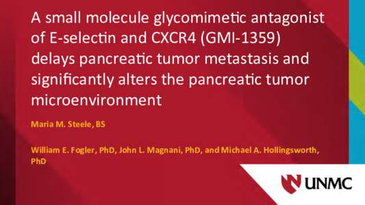 A	
  small	
  molecule	
  glycomime.c	
  antagonist	
   of	
  E-­‐selec.n	
  and	
  CXCR4	
  (GMI-­‐1359)	
   delays	
  pancrea.c	
  tumor	
  metastasis	
  and	
   signiﬁcantly	
  alters	
  the	
