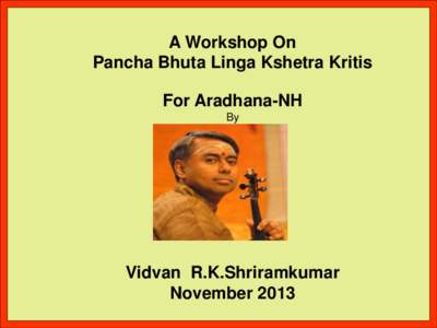 A Workshop On Pancha Bhuta Linga Kshetra Kritis For Aradhana-NH By  Vidvan R.K.Shriramkumar