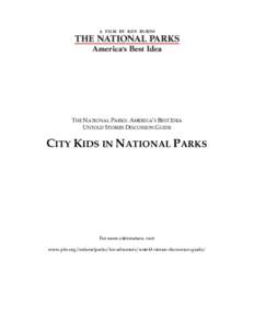 THE NATIONAL PARKS: AMERICA’S BEST IDEA UNTOLD STORIES DISCUSSION GUIDE CITY KIDS IN NATIONAL PARKS  For more information, visit