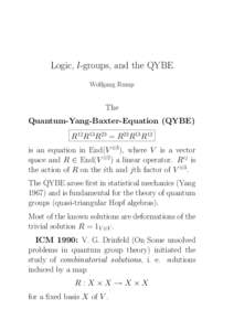 Logic, l-groups, and the QYBE Wolfgang Rump The Quantum-Yang-Baxter-Equation (QYBE) R12R13R23 = R23R13R12