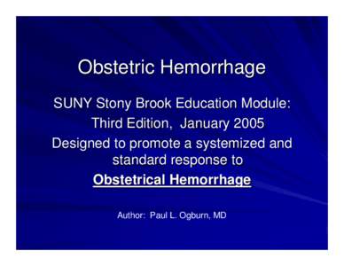 Obstetrical Hemorrhage - Paul Ogburn, MD, Stony Brook Education Module January 2005