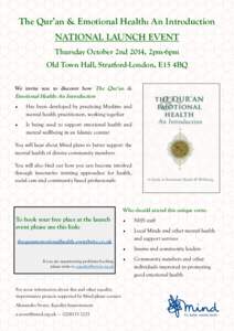 The Qur’an & Emotional Health: An Introduction NATIONAL LAUNCH EVENT Thursday October 2nd 2014, 2pm-6pm Old Town Hall, Stratford-London, E15 4BQ We invite you to discover how The Qur’an &