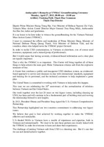 Ambassador’s Remarks at VNMAC Groundbreaking Ceremony Monday, April 27, 2015, 08:00 am – 10:00 am Artillery Training Field, Thach Hoa Commune Thach That District Deputy Prime Minister Hoang Trung Hai, Vice Minister o
