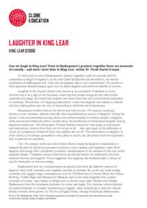 LAUGHTER IN KING LEAR KING LEARCan we laugh at King Lear? Even in Shakespeare’s greatest tragedies there are moments of comedy – and never more than in King Lear, writes Dr. Farah Karim-Cooper. 	 At what poin