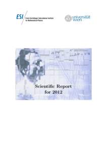 Scientific Report for 2012 Impressum: Eigent¨ umer, Verleger, Herausgeber: The Erwin Schr¨odinger International Institute for Mathematical Physics - University of Vienna (DVR), Boltzmanngasse 9, A-1090