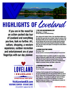 HIGHLIGHTS OF If you are in the mood for an action-packed day tour of Loveland and everything you love, look no further. Art, culture, shopping, a western