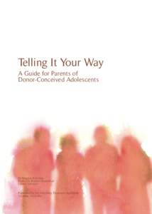 Telling It Your Way A Guide for Parents of Donor-Conceived Adolescents Dr Maggie Kirkman Professor Doreen Rosenthal
