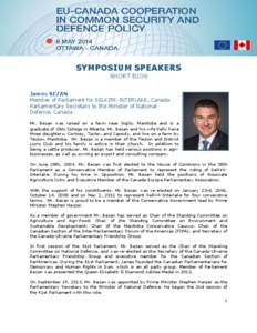 SYMPOSIUM SPEAKERS SHORT BIOS James BEZAN Member of Parliament for SELKIRK-INTERLAKE, Canada Parliamentary Secretary to the Minister of National Defence, Canada