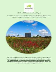 2017 Fermilab Natural Areas Annual Report Our mission is to conserve, restore and study the natural areas within Fermilab while encouraging employees and neighbors to experience and enjoy Fermilab’s natural beauty. FNA