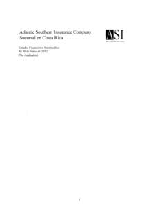 Atlantic Southern Insurance Company Sucursal en Costa Rica Estados Financieros Intermedios A130deJuniode2012 (No Auditados)