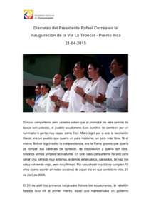    	
   Discurso del Presidente Rafael Correa en la Inauguración de la Vía La Troncal - Puerto Inca