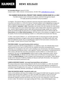 For Immediate Release: January 30, 2014 Contact: Sarah L. Stifler, Director, Communications, [removed], [removed] THE HAMMER MUSEUM WILL PRESENT THREE AWARDS DURING MADE IN L.A[removed]The Mohn Award, Car