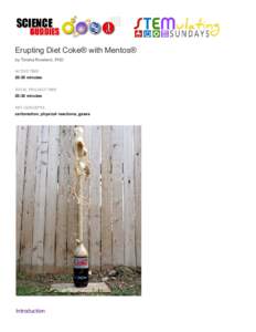 Erupting Diet Coke® with Mentos® by Teisha Rowland, PhD ACTIVE TIMEminutes TOTAL PROJECT TIME