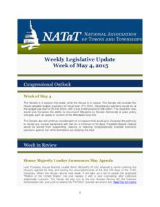 Weekly Legislative Update Week of May 4, 2015 Congressional Outlook Week of May 4 The Senate is in session this week, while the House is in recess. The Senate will consider the