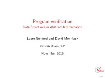 Program verification Data Structures in Abstract Interpretation Laure Gonnord and David Monniaux University of Lyon / LIP  November 2016