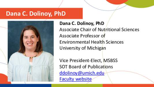 Dana C. Dolinoy, PhD Dana C. Dolinoy, PhD Associate Chair of Nutritional Sciences Associate Professor of Environmental Health Sciences University of Michigan