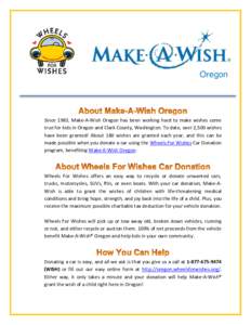 Oregon  Since 1983, Make-A-Wish Oregon has been working hard to make wishes come true for kids in Oregon and Clark County, Washington. To date, over 2,500 wishes have been granted! About 180 wishes are granted each year,