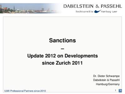 Sanctions – Update 2012 on Developments since Zurich 2011 Dr. Dieter Schwampe Dabelstein & Passehl