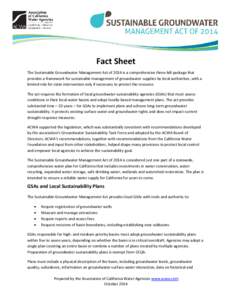 Fact Sheet The Sustainable Groundwater Management Act of 2014 is a comprehensive three-bill package that provides a framework for sustainable management of groundwater supplies by local authorities, with a limited role f