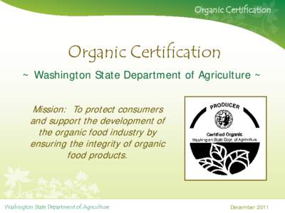 Organic Certification  Organic Certification ~ Washington State Department of Agriculture ~ Mission: To protect consumers and support the development of