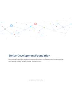      Stellar​ ​Development​ ​Foundation    Connecting  financial  institutions,  payments  systems,  and  people  so  that  anyone  can 