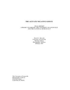 THE ACETATE NEGATIVE SURVEY FINAL REPORT A PROJECT FUNDED BY THE UNIVERSITY OF LOUISVILLE AND THE NATIONAL MUSEUM ACT  David G. Horvath