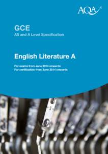 GCE AS and A Level Speciﬁcation English Literature A For exams from June 2014 onwards For certification from June 2014 onwards