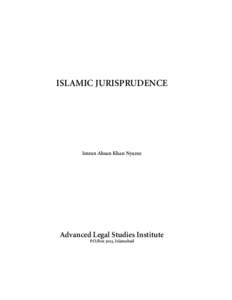 ISLAMIC JURISPRUDENCE  Imran Ahsan Khan Nyazee Advanced Legal Studies Institute P.O.Box 3013, Islamabad