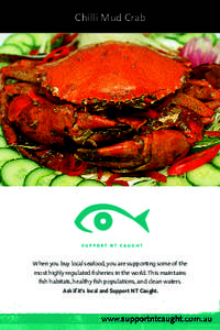 Chilli Mud Crab  When you buy local seafood, you are supporting some of the most highly regulated fisheries in the world. This maintains fish habitats, healthy fish populations, and clean waters. Ask if it’s local and 