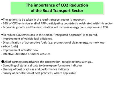 The importance of CO2 Reduction of the Road Transport Sector The actions to be taken in the road transport sector is important. - 16% of CO2 emission in all of APP-participating countries is originated with this sector. 