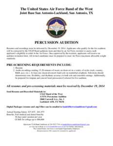 The United States Air Force Band of the West Joint Base San Antonio-Lackland, San Antonio, TX PERCUSSION AUDITION Resumes and recordings must be delivered by December 19, 2014. Applicants who qualify for the live auditio