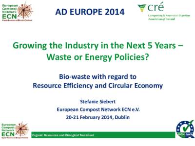 AD EUROPE 2014 Growing the Industry in the Next 5 Years – Waste or Energy Policies? Bio-waste with regard to Resource Efficiency and Circular Economy Stefanie Siebert