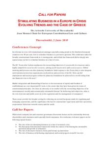 CALL FOR PAPERS STIMULATING BUSINESS IN A EUROPE IN CRISIS EVOLVING TRENDS AND THE CASE OF GREECE The Aristotle University of Thessaloniki Jean Monnet Chair for European Constitutional Law and Culture