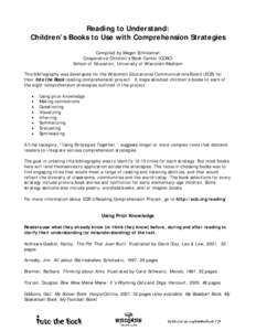 Reading to Understand: Children’s Books to Use with Comprehension Strategies Compiled by Megan Schliesman Cooperative Children’s Book Center (CCBC) School of Education, University of Wisconsin-Madison This bibliograp