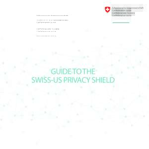 GUIDE TO THE SWISS-US PRIVACY SHIELD SOURCE: GUIDE TO THE EU-U.S. PRIVACY SHIELD European Commission