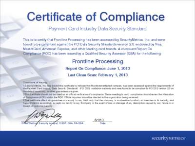 Certificate of Compliance Payment Card Industry Data Security Standard This is to certify that Frontline Processing has been assessed by SecurityMetrics, Inc. and were