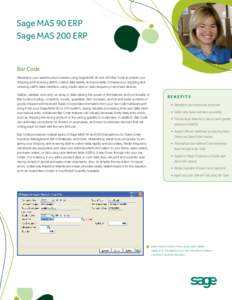 Sage MAS 90 ERP Sage MAS 200 ERP Bar Code Streamline your warehouse processes using Sage MAS 90 and 200 Bar Code to enable your shipping and receiving staff to collect data rapidly and accurately. Increase your shipping 