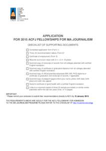 APPLICATION FOR 2015 ACFJ FELLOWSHIPS FOR MA JOURNALISM CHECKLIST OF SUPPORTING DOCUMENTS Completed application form (Form 1) Three (3) recommendation letters (Form 2)* Certificate of employment (Form 3)