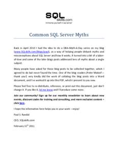 Common SQL Server Myths Back in April 2010 I had the idea to do a DBA-Myth-A-Day series on my blog (www.SQLskills.com/blogs/paul), as a way of helping people debunk myths and misconceptions about SQL Server and how it wo