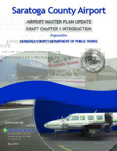 Saratoga County Airport AIRPORT MASTER PLAN UPDATE DRAFT CHAPTER 1 INTRODUCTION Prepared for: SARATOGA COUNTY DEPARTMENT OF PUBLIC WORKS