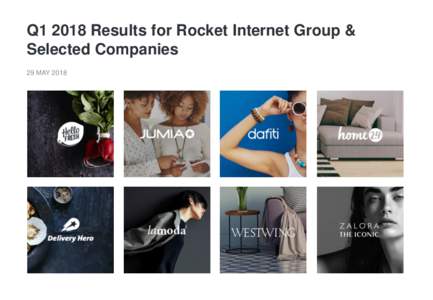 Q1 2018 Results for Rocket Internet Group & Selected Companies 29 MAY 2018 Disclaimer This document is being presented solely for informational purposes and should not be treated as giving investment advice. It is not i