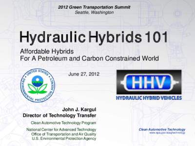 2012 Green Transportation Summit Seattle, Washington Hydraulic Hybrids 101 Affordable Hybrids For A Petroleum and Carbon Constrained World