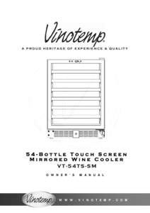 A PROUD HERITAGE OF EXPERIENCE & QUALITY  54-Bottle Touch Screen Mirrored Wine Cooler VT-54TS-SM O W N E R ’ S