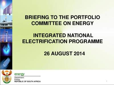 BRIEFING TO THE PORTFOLIO COMMITTEE ON ENERGY INTEGRATED NATIONAL ELECTRIFICATION PROGRAMME  26 AUGUST 2014