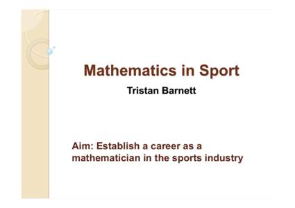 Aim: Establish a career as a mathematician in the sports industry 1999 Bachelor of Science Mathematics major, Statistics / OR sub-major Macquarie University