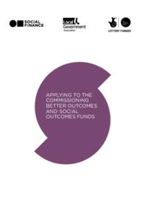 APPLYING TO THE COMMISSIONING BETTER OUTCOMES AND SOCIAL OUTCOMES FUNDS