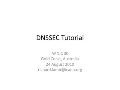 DNSSEC Tutorial APNIC 30 Gold Coast, Australia 24 August 2010 