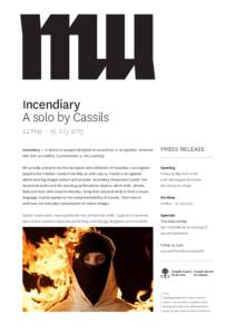 Incendiary A solo by Cassils 22 May – 19 July 2015 Incendiary: 1. A device or weapon designed to cause fires; 2. An agitator, someone who stirs up conflict, is provocative; 3. Very exciting.