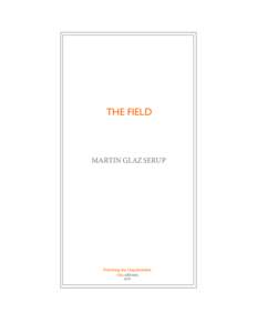 THE FIELD  MARTIN GLAZ SERUP Publishing the Unpublishable /ubu editions